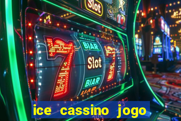 ice cassino jogo de aposta